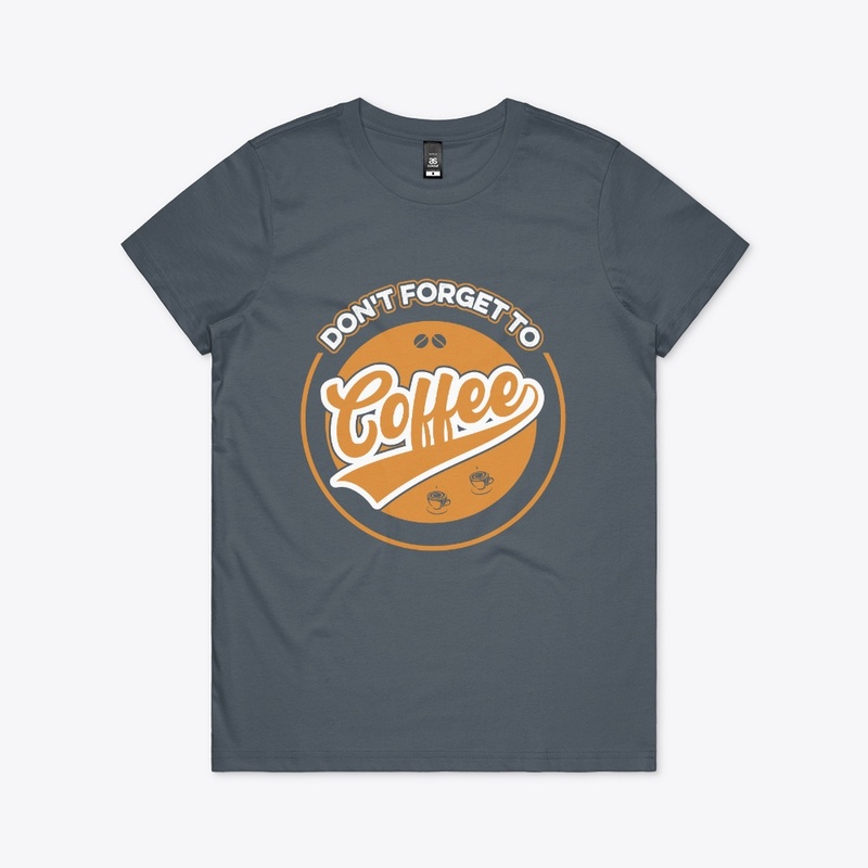 Do not Forget to Coffee T Shirt Design