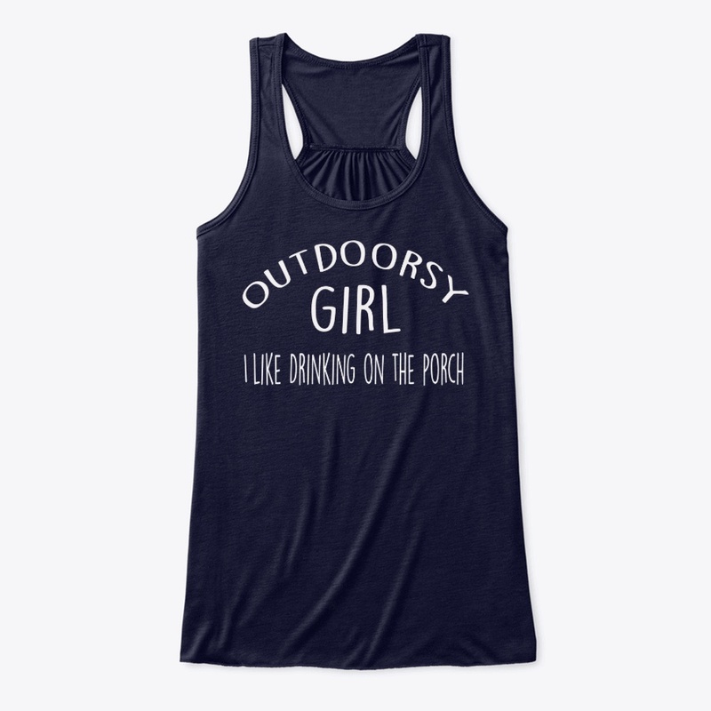 Outdoorsy Girl...Drinking on Porch