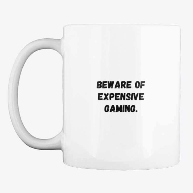 Beware of Expensive gaming.