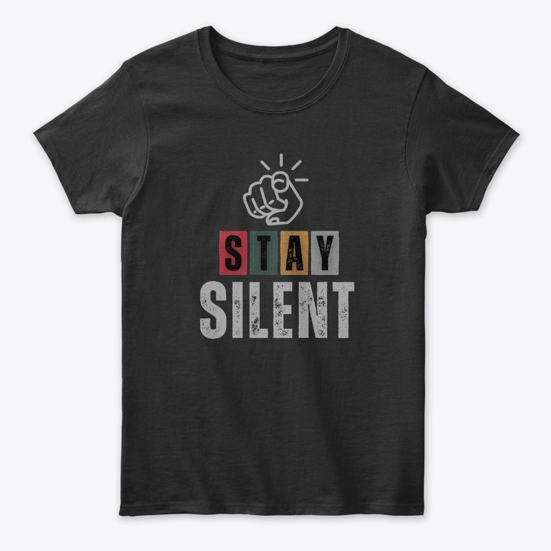 Stay Silent Bold Statement Tee