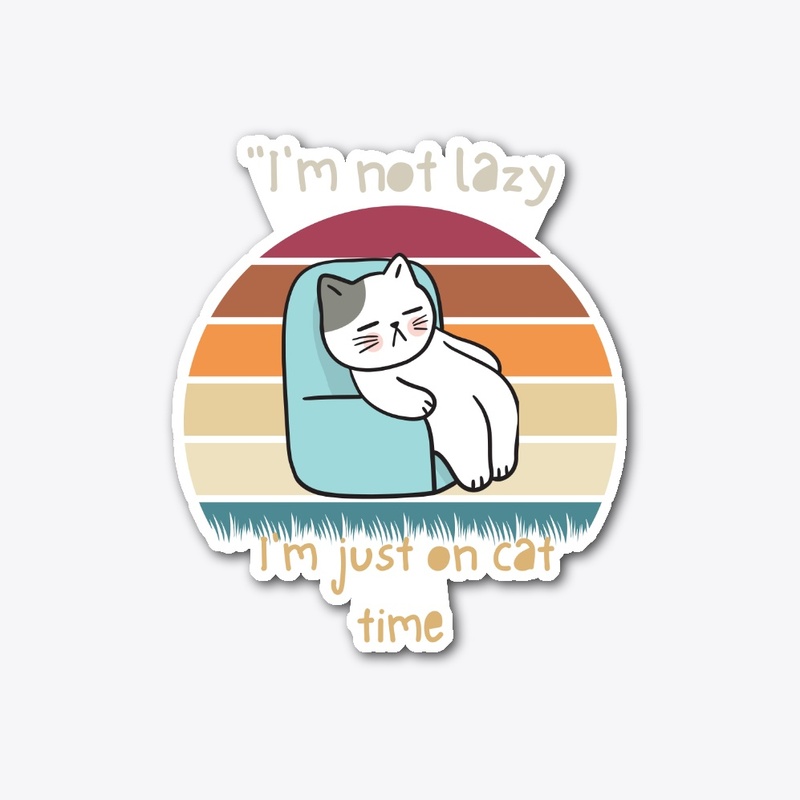 I'm not lazy, I'm just on cat time