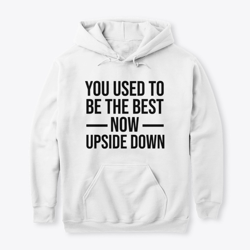 You used To Be The Best Now Upside Down