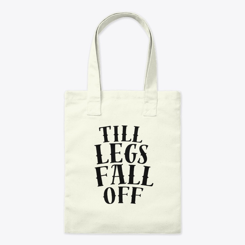 TILL LEGS FALL OFF