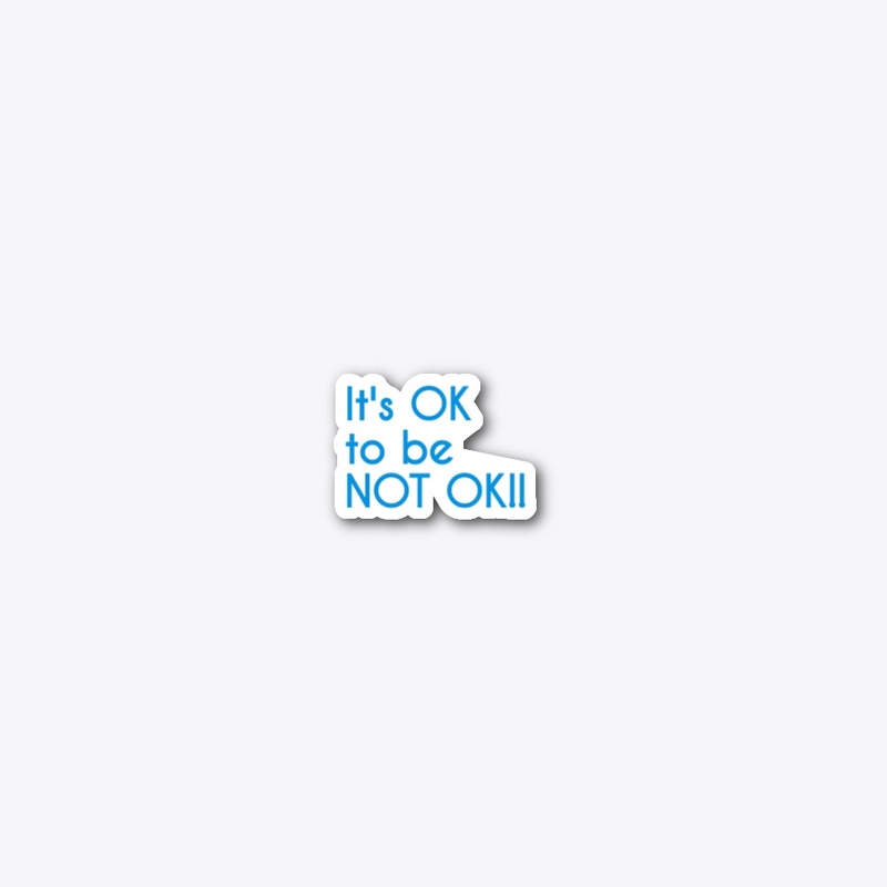 Mental Heath: It's OK to be NOT OK