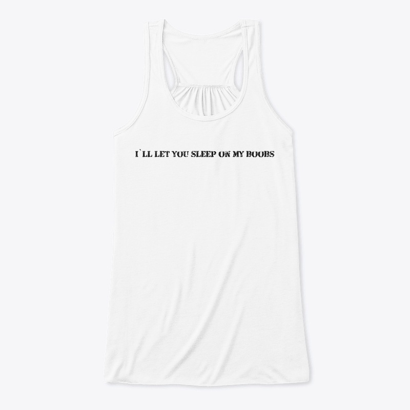 I`ll let you sleep on my boobs