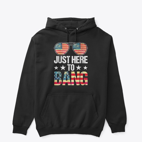 Just Here To Bang 4th July Sunglasses   Black áo T-Shirt Front