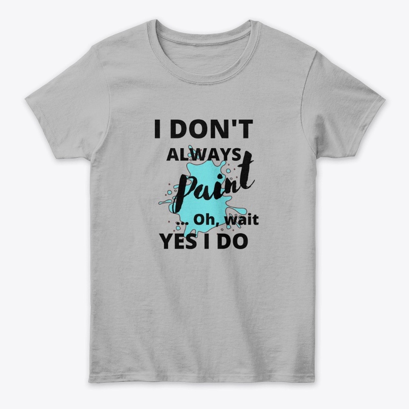 I Don't Always Paint