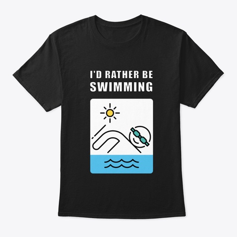 Funny I'd Rather Be Swimming Black T-Shirt Front