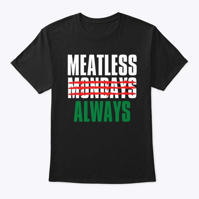 Vegan No Meatless Monday Meatless Always