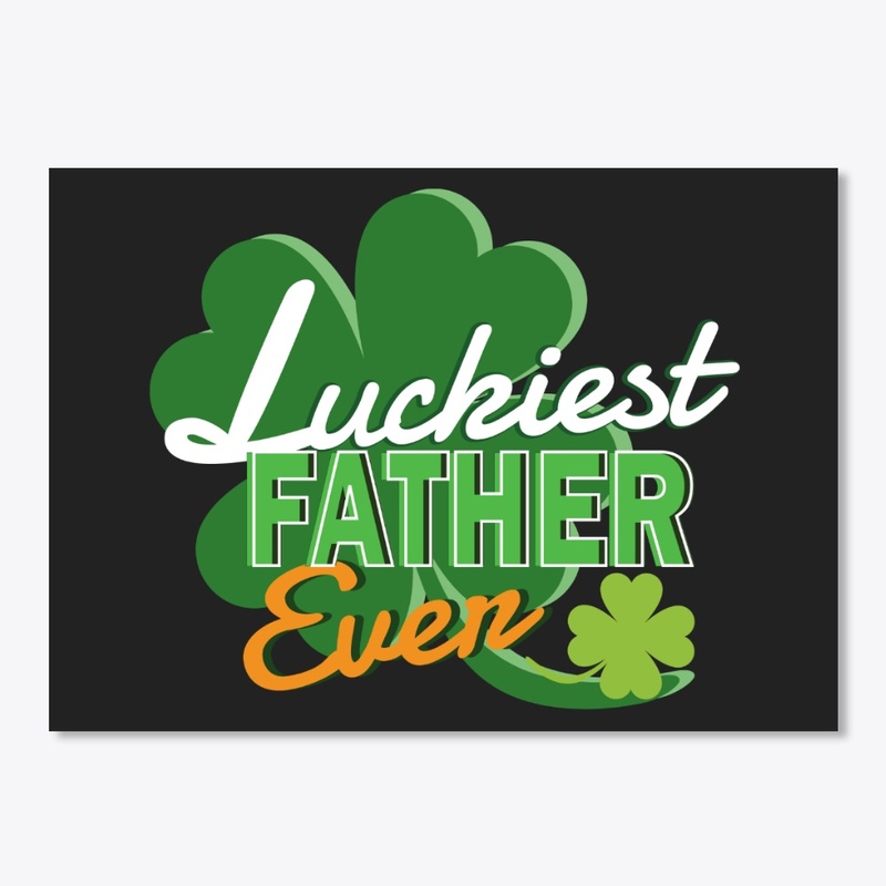 Luckiest Father Ever Saint Patrick's Day