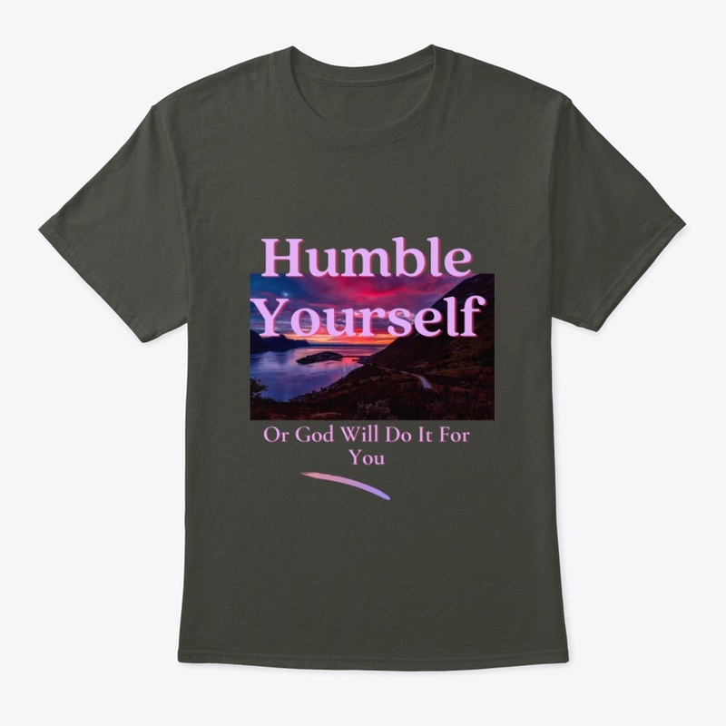 Humble Yourself Or God Will Do It For 