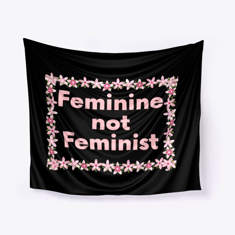 Feminine not Feminist