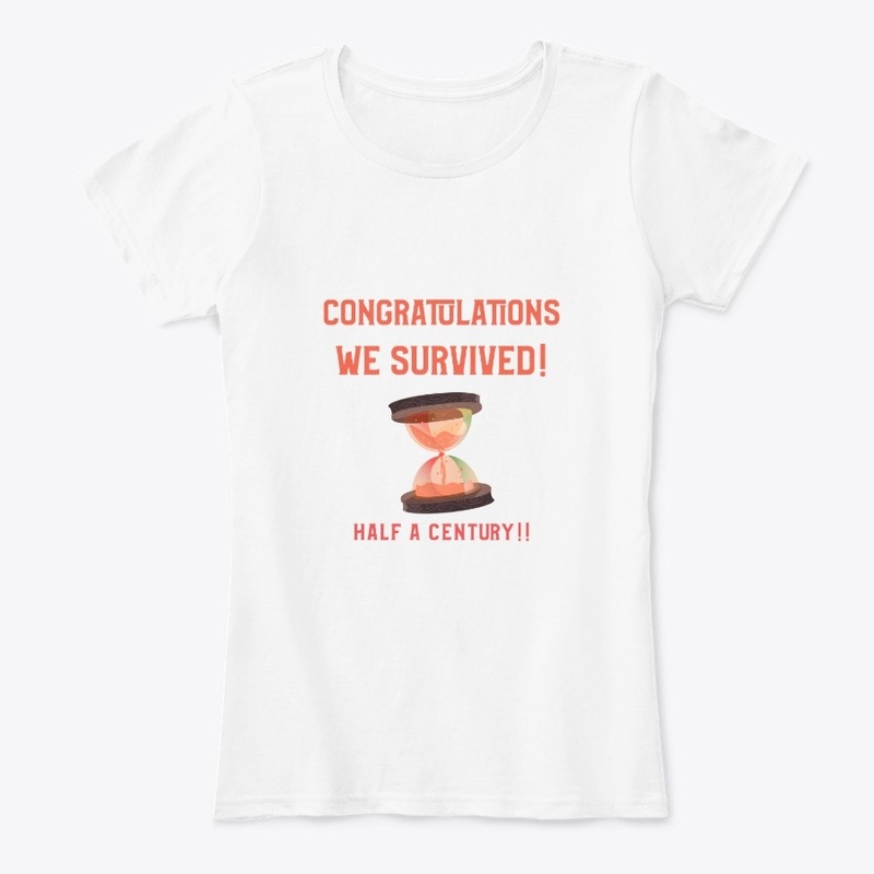 Congratulations Survived half a century