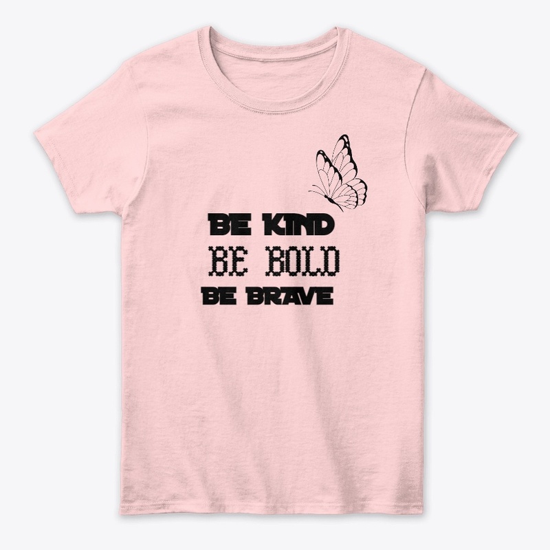 BE KIND BE BOLD AND BE BRAVE