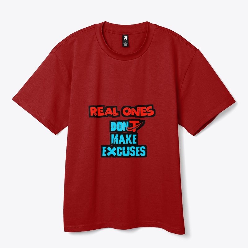 Real ones don't make excuses
