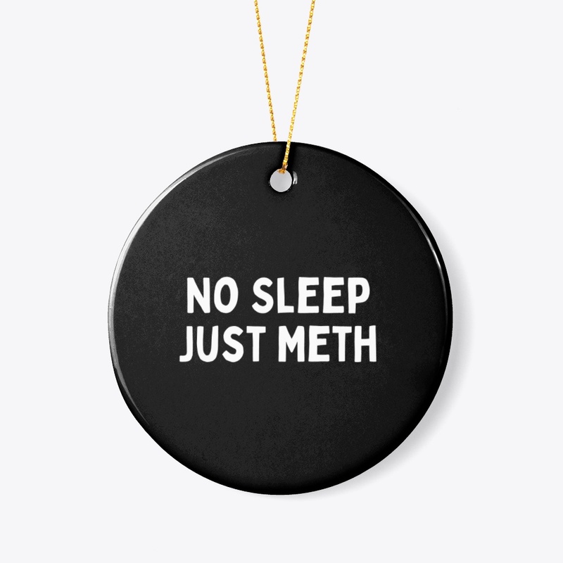 No Sleep, Just Meth (White Text)