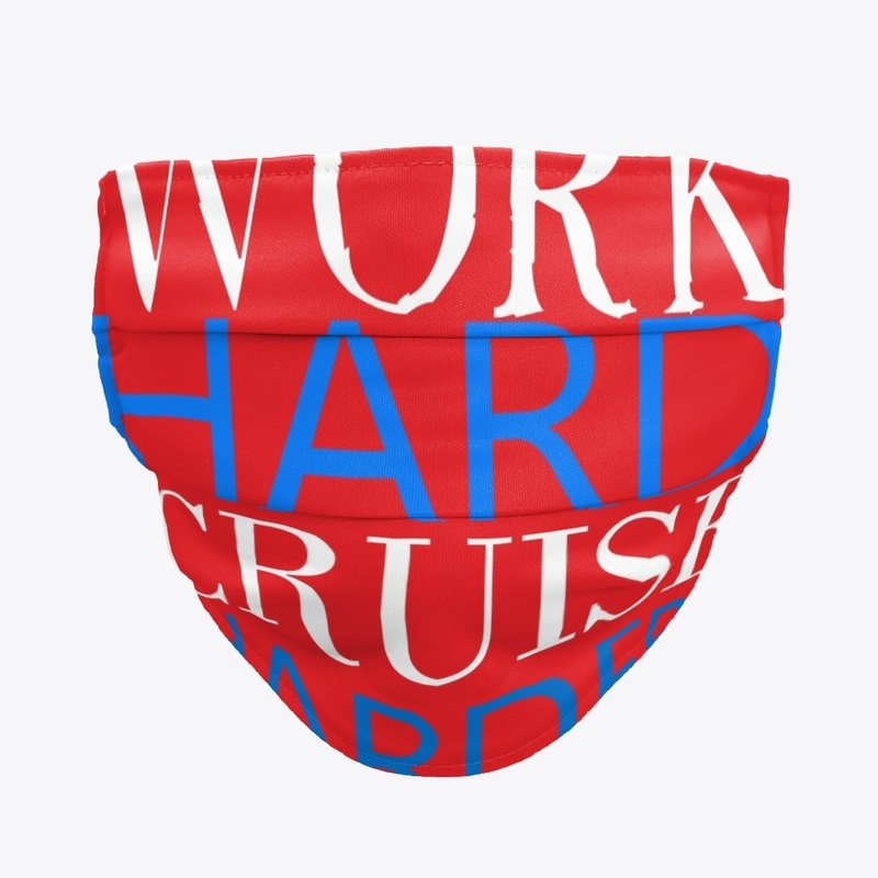 WORK HARD CRUISE HARDER