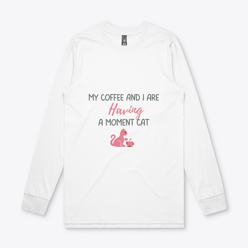 My Coffee And I Are Having A Moment Cat