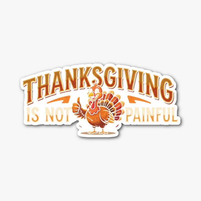 Thanksgiving Is Not Painful Shirt