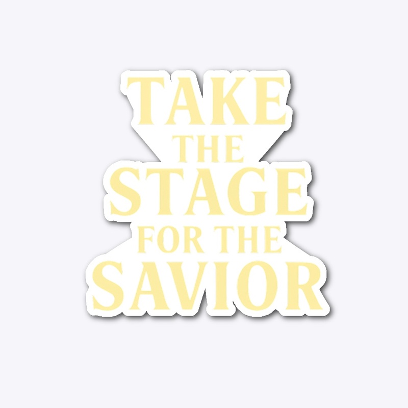 “Take The Stage For The SAVIOR” 