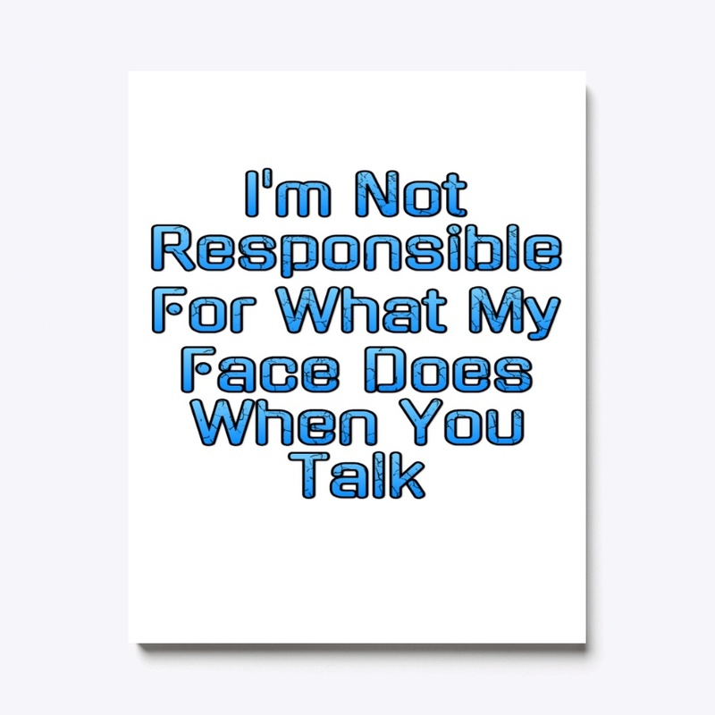 I'm Not Responsible For My Face