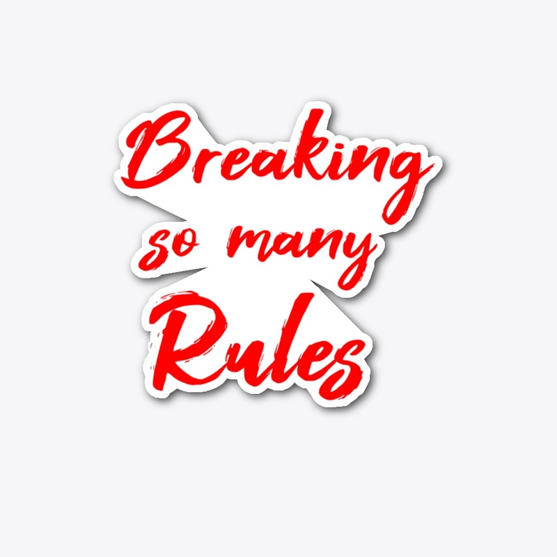 Breaking So Many Rules