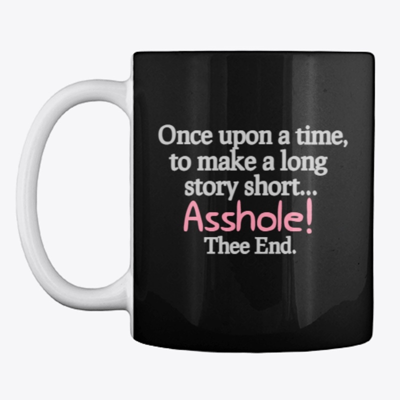 To make long story short Asshole Mug