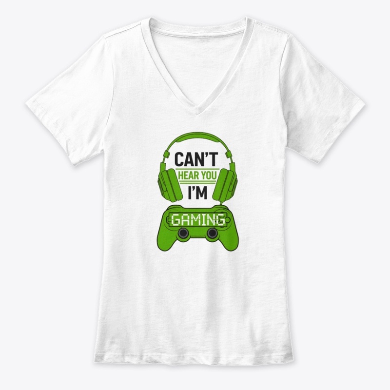 Can't Hear You, I'm Gaming T-shirt 