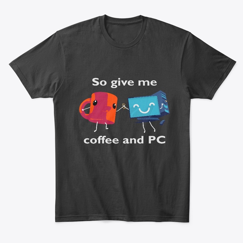 So Give Me Coffee and PC