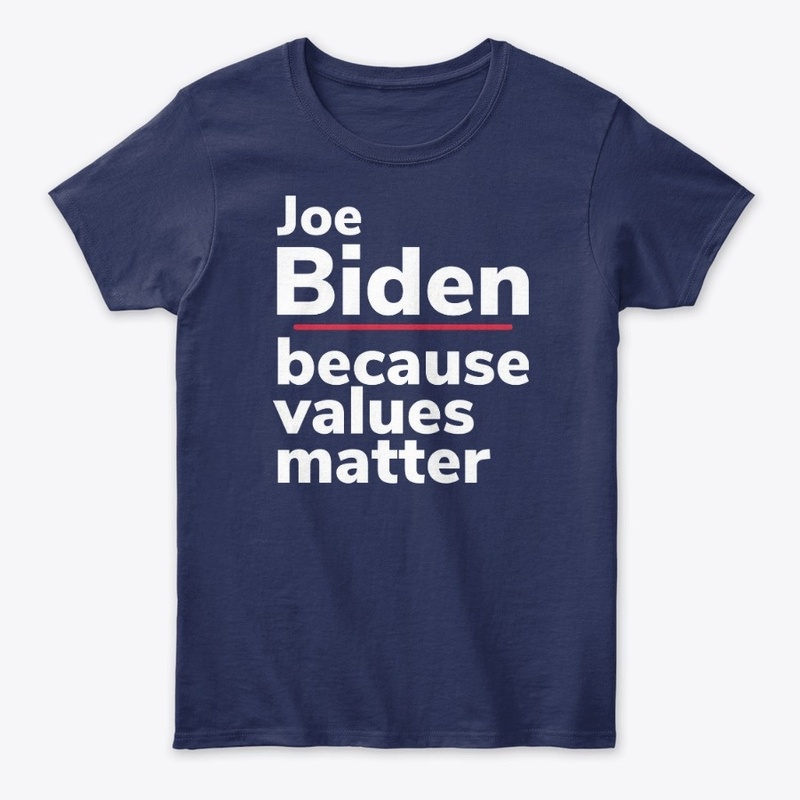 Joe Biden because Values Matter