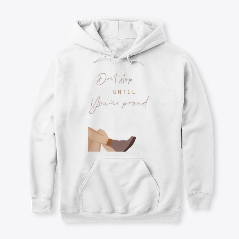 Don't stop until you're proud 