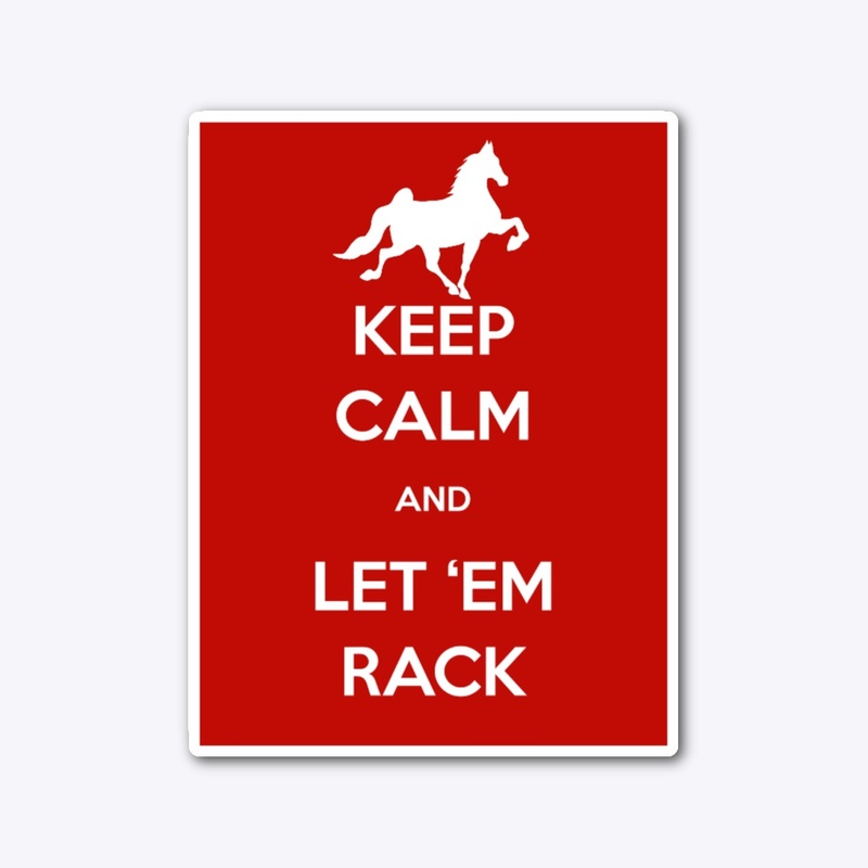 KEEP CALM AND LET EM RACK