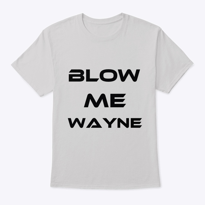Blow me Wayne Amazon DSP shirt