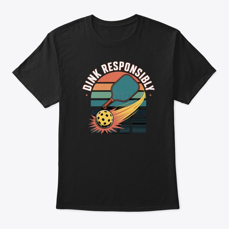 Dink Responsibly - Pickleball Gear