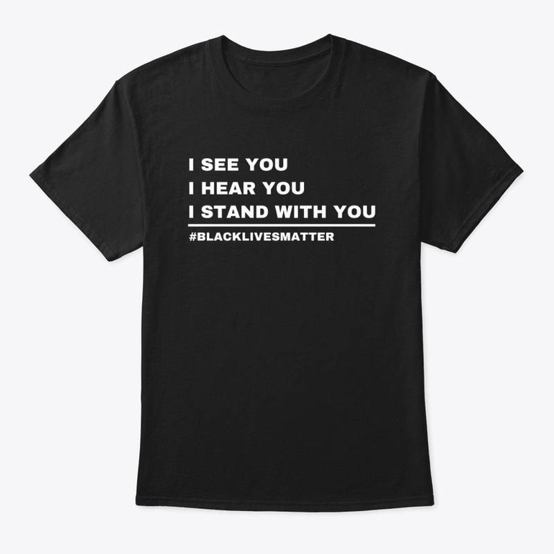 I hear you anti-racism T-shirt