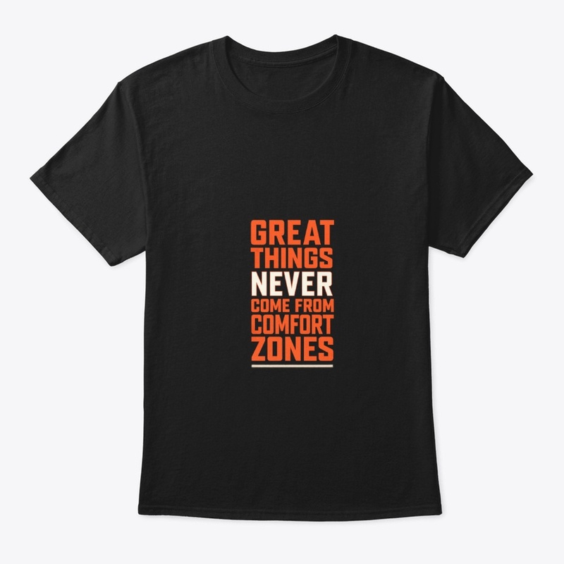 Great Things Never Come From Comfort.