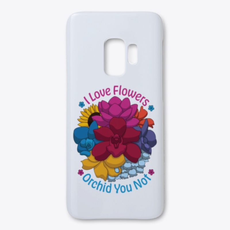 I Love Flowers Orchid You Not