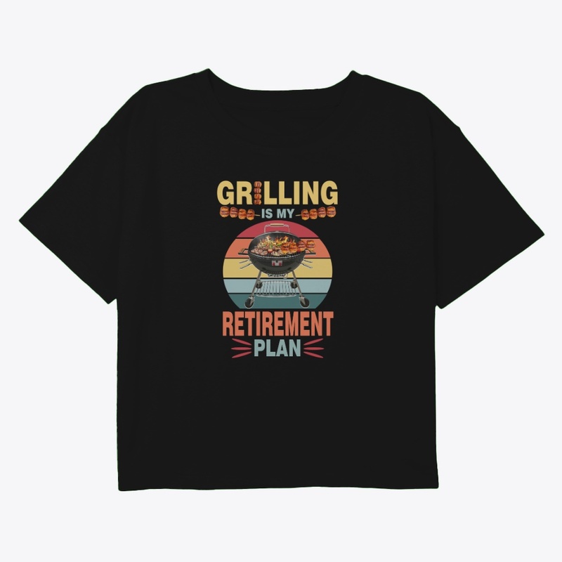 GRILLING IS MY RETIREMENT PLAN