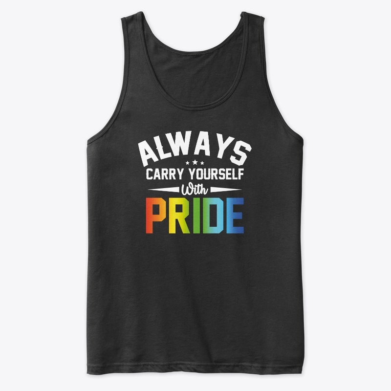 Always Carry Yourself With Pride