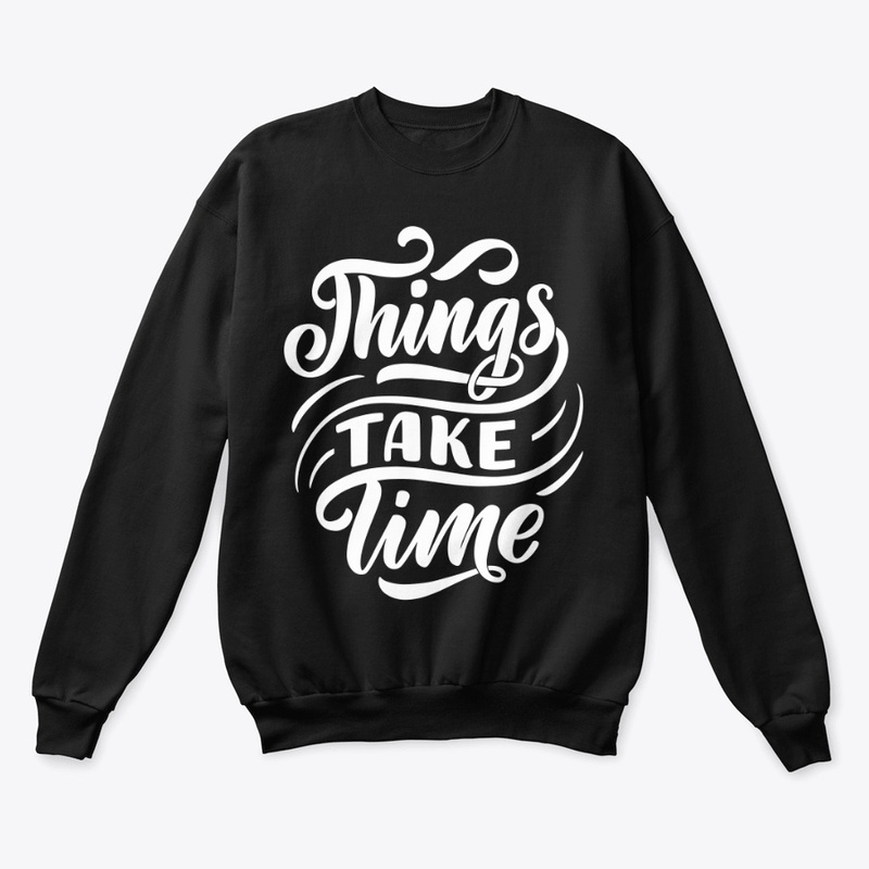 Things Take Time