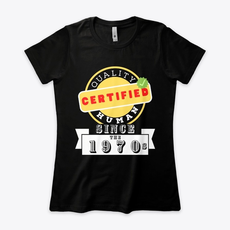 Certified Quality Human Since The 1970s