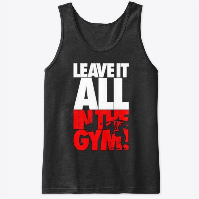 Leave it all in the gym