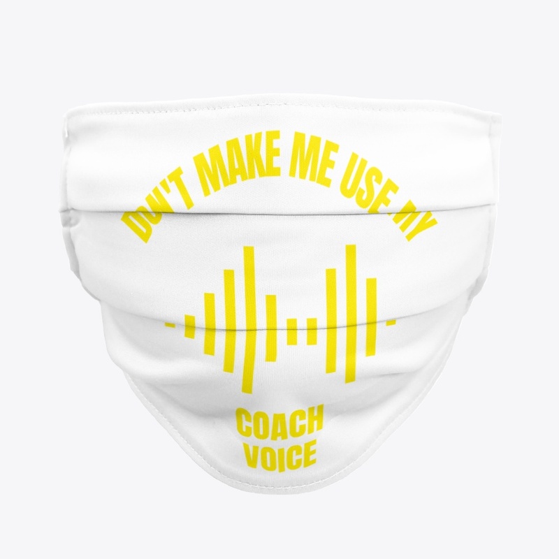 Don't make me use my coach voice