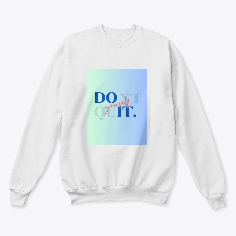 Do It. Don't Quit