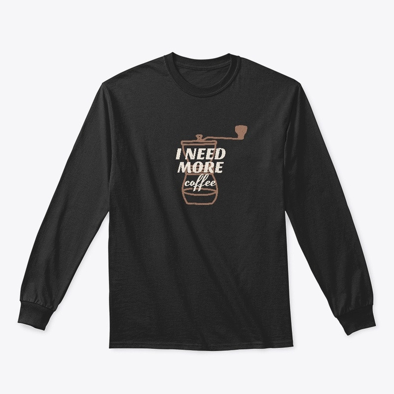 coffee t-shirt i need more coffee