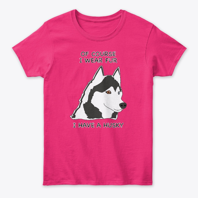 Of Course I Wear Fur - Husky