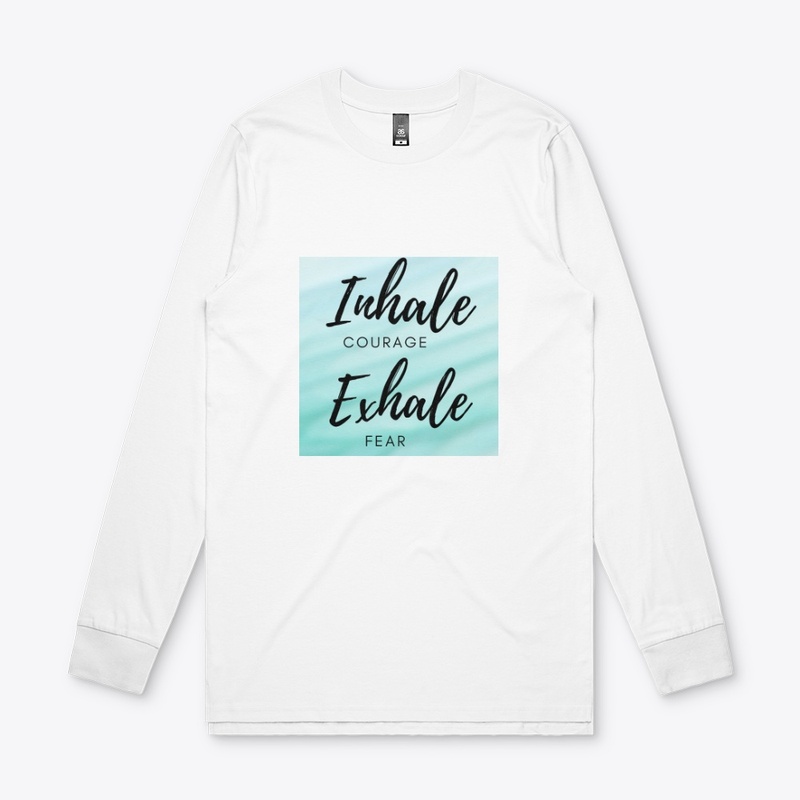 Inhale courage exhale fear