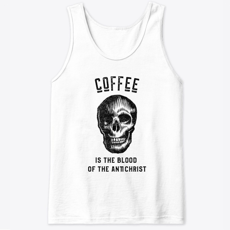 Coffee is the Blood of the Antichrist