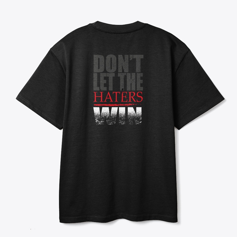 DON'T LET THE HATERS WIN