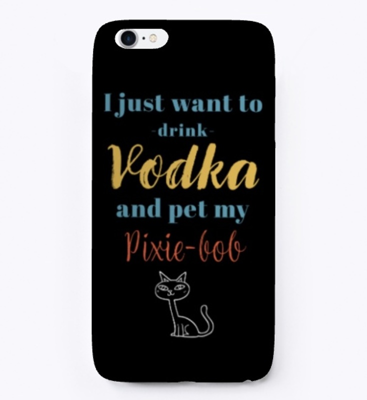 Drink Vodka and Pet My Pixie-bob Cat